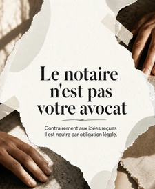 NON, le notaire ne travaille pas pour toi.