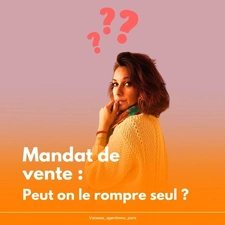 Mandat de vente : peut-on vraiment le rompre seul ?