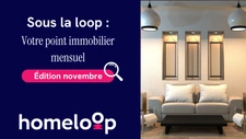 Sous la loop : votre point immobilier mensuel #11
