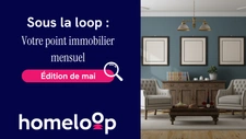 Sous la loop : votre point immobilier mensuel – édition #8