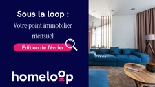 Sous la loop : votre point immobilier mensuel - édition #5