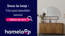 Sous la loop : votre point immobilier mensuel - édition #6