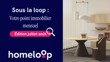 Sous la loop : votre point immobilier mensuel – édition juillet-août #9
