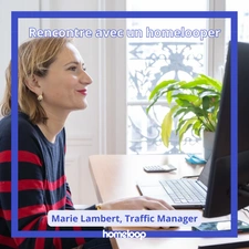 Rencontre avec un homelooper : Marie, Traffic manager