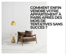 COMMENT ENFIN VENDRE VOTRE APPARTEMENT À PARIS APRÈS DES MOIS DE TENTATIVES SANS SUCCÈS ?