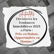 Découvrez les Tendances Immobilières 2024 en Île-de-France : Prix en Baisse, Opportunités en Hausse !